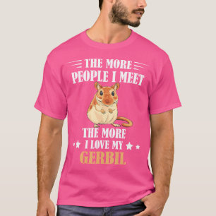 Gerbil The More People I Meet Gerbil Lover Desert  T-Shirt