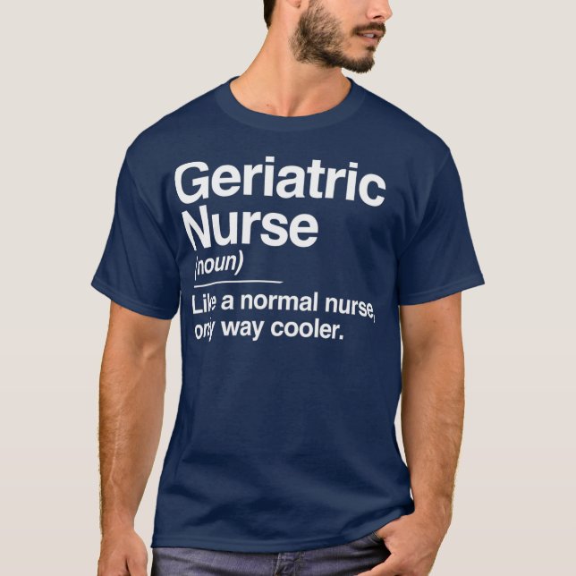 Geriatric Nurse Definition Normal Only Cooler T-Shirt (Front)