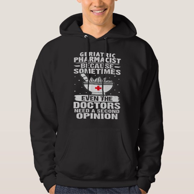 Geriatric Pharmacist The Doctors Need A Second Opi Hoodie (Front)