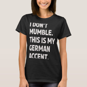 German Accent Mumble Tongue  Non Native English Sp T-Shirt