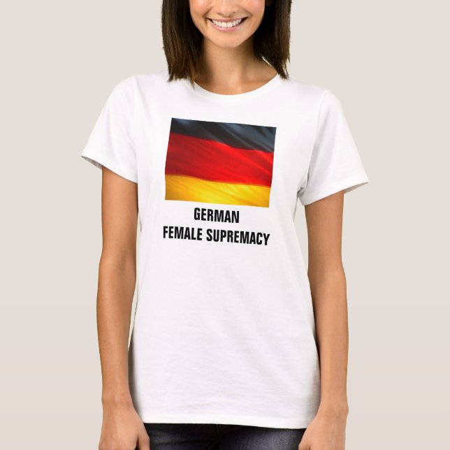 GERMAN FEMALE SUPREMACY T-Shirt (Front)