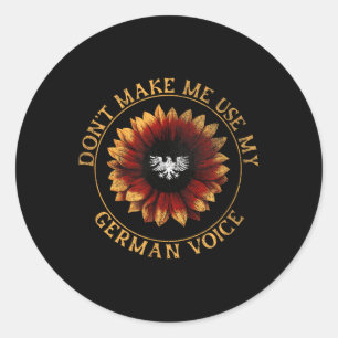 German Flag _ _ Dont Make Me Use My German Voice  Classic Round Sticker