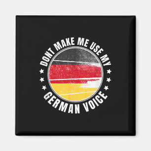 German Flag _ _ Dont Make Me Use My German Voice _ Magnet