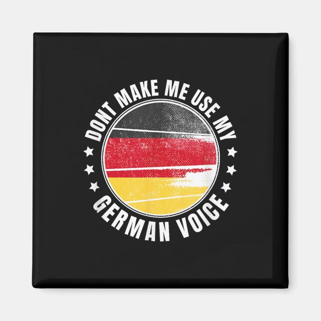 German Flag _ _ Dont Make Me Use My German Voice _ Magnet (Front)