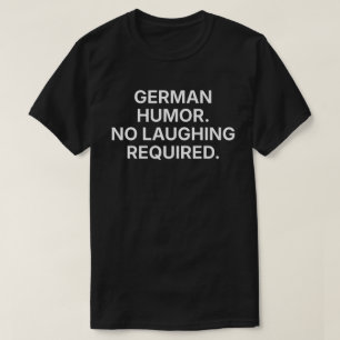 German Humour: No Laughing Required T-Shirt