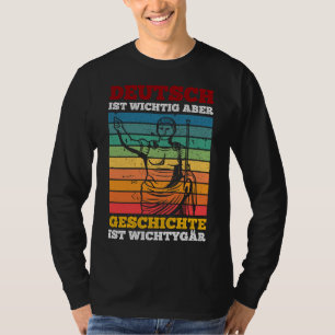 German Important But History Is Important T-Shirt