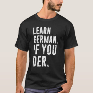 German Phrase Teacher Student Learn German If You  T-Shirt