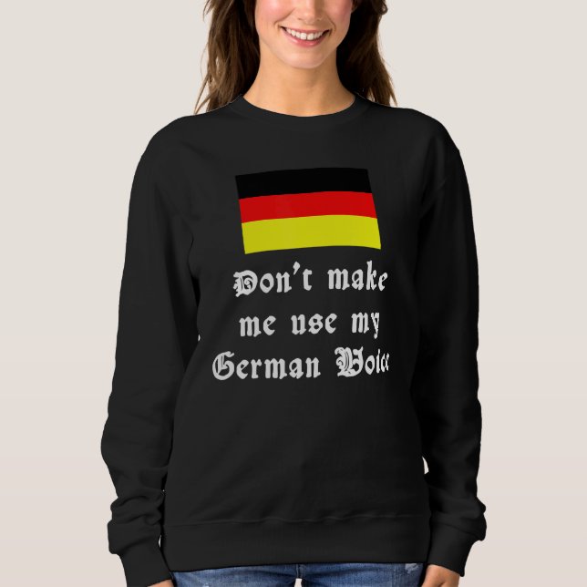 German Roots Don't Make Me Use My German Voice Deu Sweatshirt (Front)