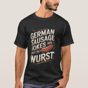 German Sausage Jokes Are Just The Wurst Bavarian P T-Shirt