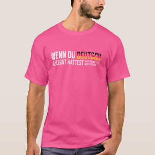 German Saying from Germany - Learn German and you  T-Shirt