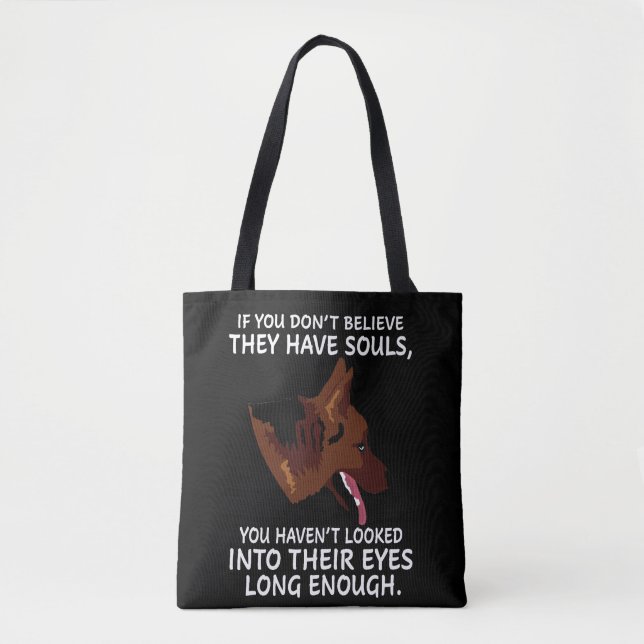 German Shepher Believe They Have Souls You Haven't Tote Bag (Front)