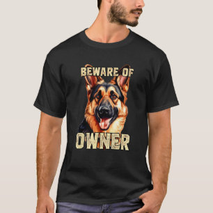 German Shepherd Beware of Owner  Dog Owners Beware T-Shirt