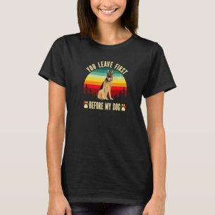 German Shepherd Clear Dog You Leave First Before T-Shirt