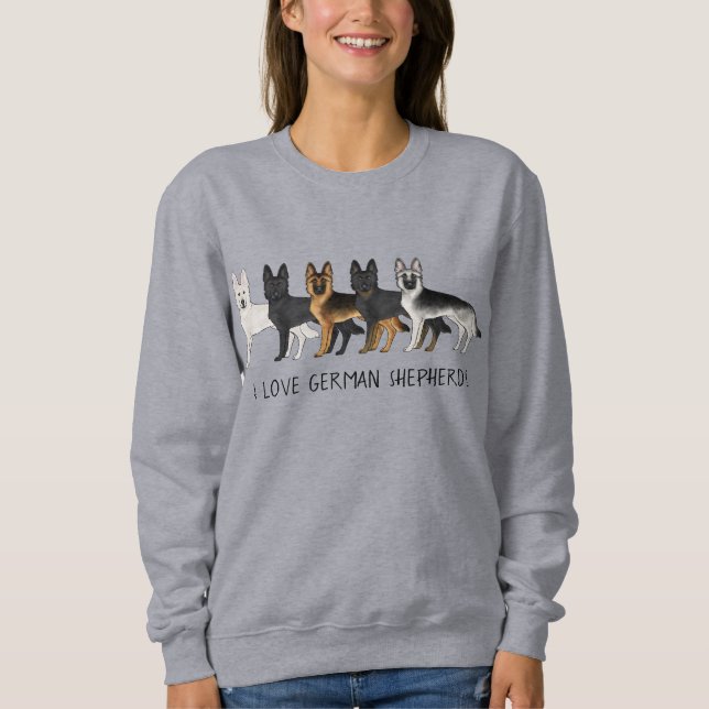 German Shepherd Cute Dogs I Love German Shepherds Sweatshirt (Front)