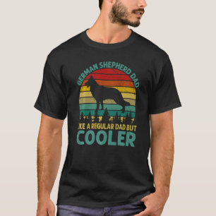 German Shepherd Dad Like A Regular Dad But Cooler  T-Shirt