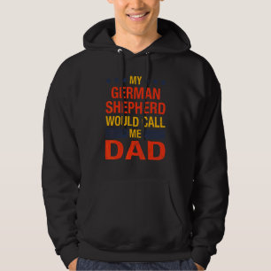 German Shepherd Dad Quote Fathers Day Puppy Dog Hoodie