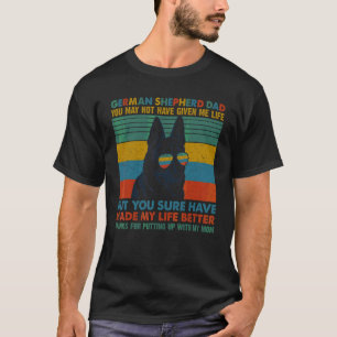 German Shepherd Dog Dad You May Not Have Given Me T-Shirt