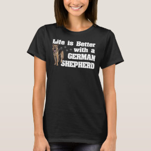 German Shepherd Dog Life Is Better With A German T-Shirt