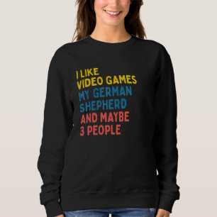 German Shepherd Dog Owner Video Games Saying Sweatshirt