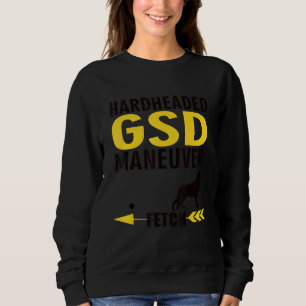 German Shepherd Dog Owners K9 Puppy Hardheaded Man Sweatshirt