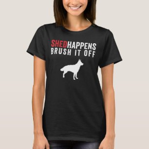 German Shepherd Dog Shed Happens Brush It Off Vin T-Shirt