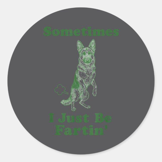 German Shepherd Fart Funny Dog Sometimes I Just Be Classic Round Sticker (Front)