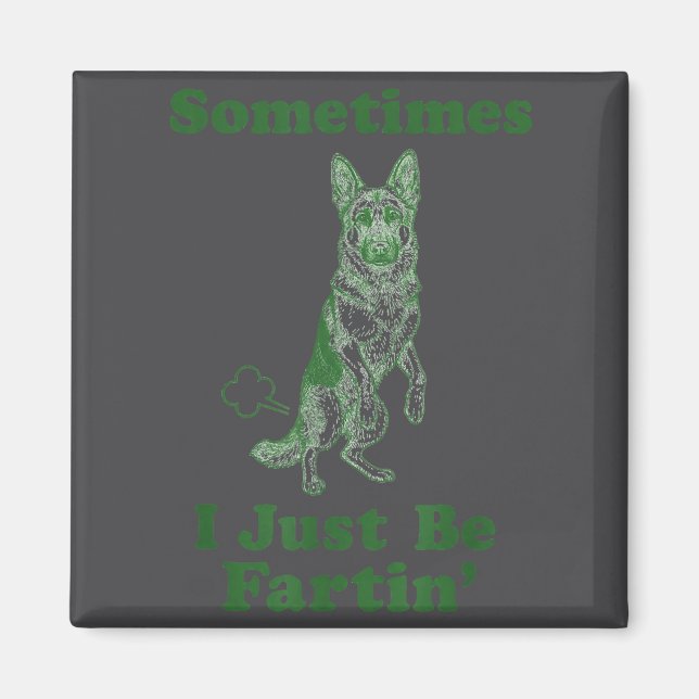 German Shepherd Fart Funny Dog Sometimes I Just Be Magnet (Front)