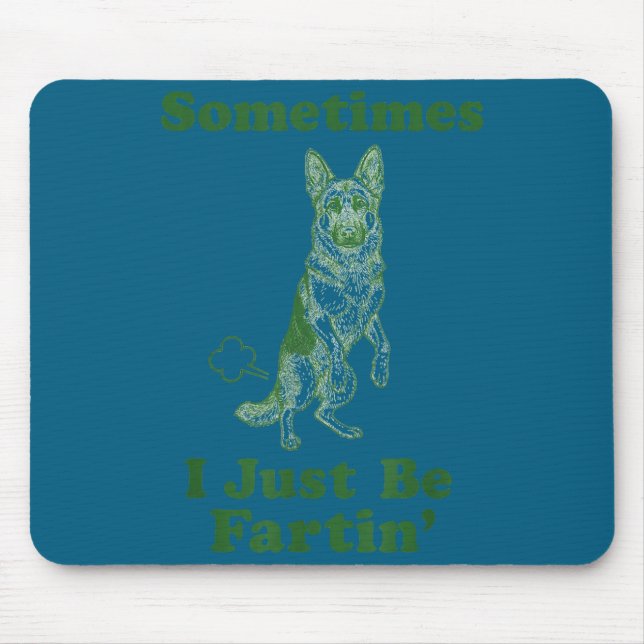 German Shepherd Fart Funny Dog Sometimes I Just Be Mouse Pad (Front)