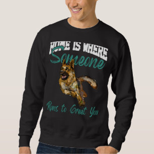 German Shepherd Home Is Where Someone Runs To Gree Sweatshirt