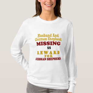 German Shepherd & Husband Missing Reward For Germa T-Shirt