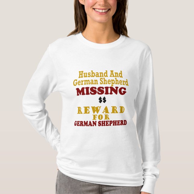 German Shepherd & Husband Missing Reward For Germa T-Shirt (Front)
