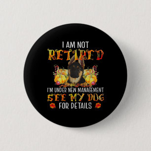 German Shepherd I Am Not Retired I'm Under New Man 6 Cm Round Badge