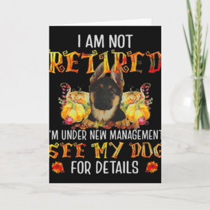 German Shepherd I Am Not Retired I'm Under New Man Card