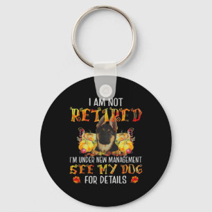 German Shepherd I Am Not Retired I'm Under New Man Key Ring