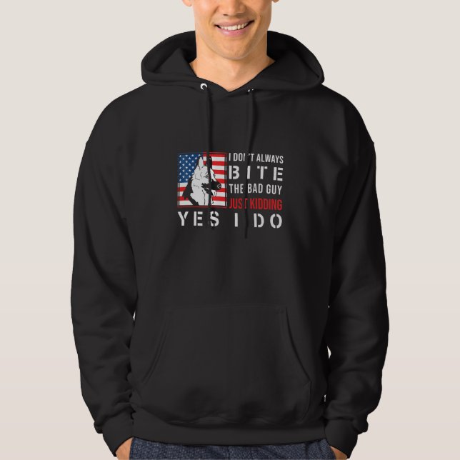 German Shepherd   I Dont Always Bite The Bad Guy Hoodie (Front)