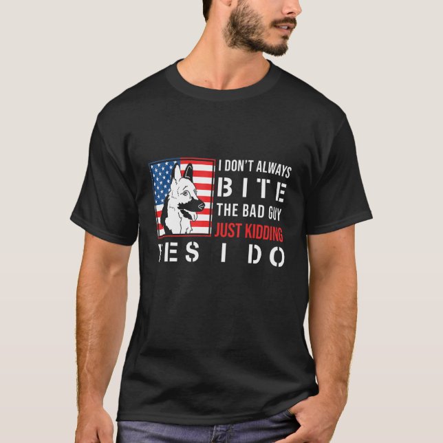 German Shepherd   I Dont Always Bite The Bad Guy T-Shirt (Front)