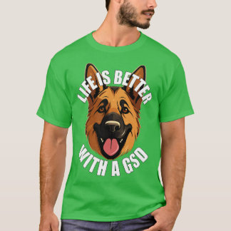 German Shepherd Life is Better With A GSD T-Shirt