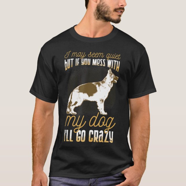 German Shepherd  Mess With My Dog T-Shirt (Front)