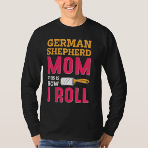 German Shepherd Mom This Is How I Roll T-Shirt