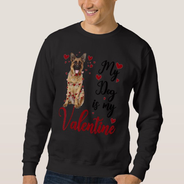 German Shepherd My Dog Is My Valentine Sweatshirt (Front)