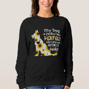 German Shepherd My Dog Thinks I'm Perfect Pet Paws Sweatshirt