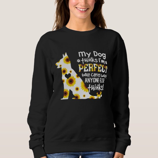 German Shepherd My Dog Thinks I'm Perfect Pet Paws Sweatshirt (Front)