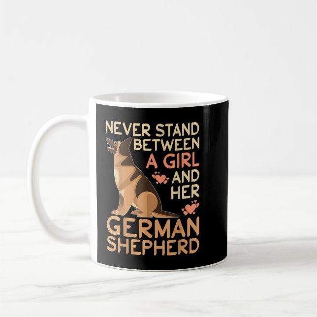German Shepherd Never Stand Between a Girl and Her Coffee Mug (Left)