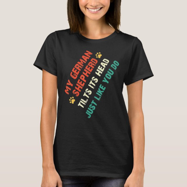 German Shepherd Tilts Head Apparel For Dog Owners T-Shirt (Front)