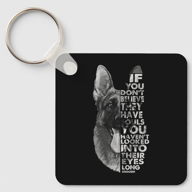 German Shepherd You Don't Believe They Have Soulds Key Ring (Front)