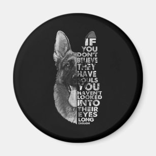 German Shepherd You Don't Believe They Have Soulds Magnet