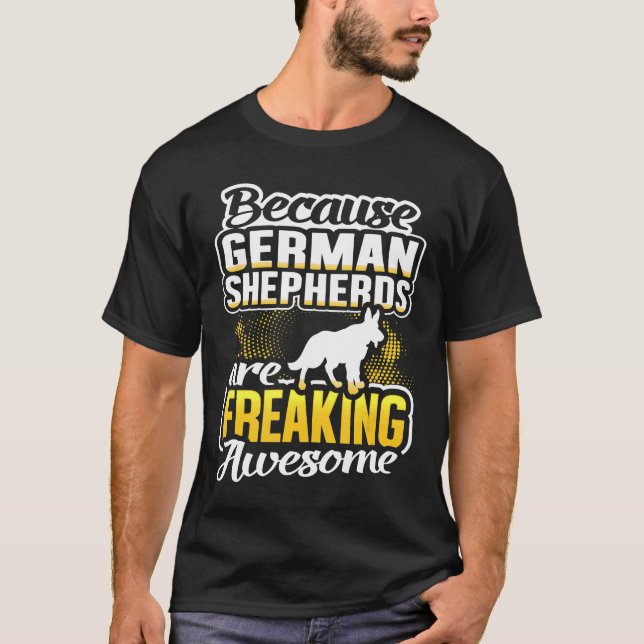 German Shepherds Are Freaking Awesome German Sheph T-Shirt (Front)