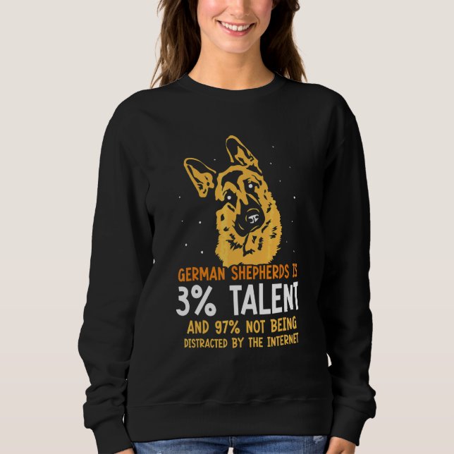 German Shepherds is 3 talent and 97 not being inte Sweatshirt (Front)