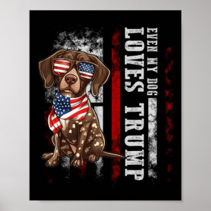 German Shorthaired Pointer Even My Dog Loves Trump Poster