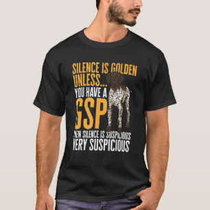 German Shorthaired Pointer Silence Is Golden GSP D T-Shirt